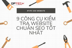 Top 9 công cụ kiểm tra website chuẩn SEO có phí &  miễn phí 2021